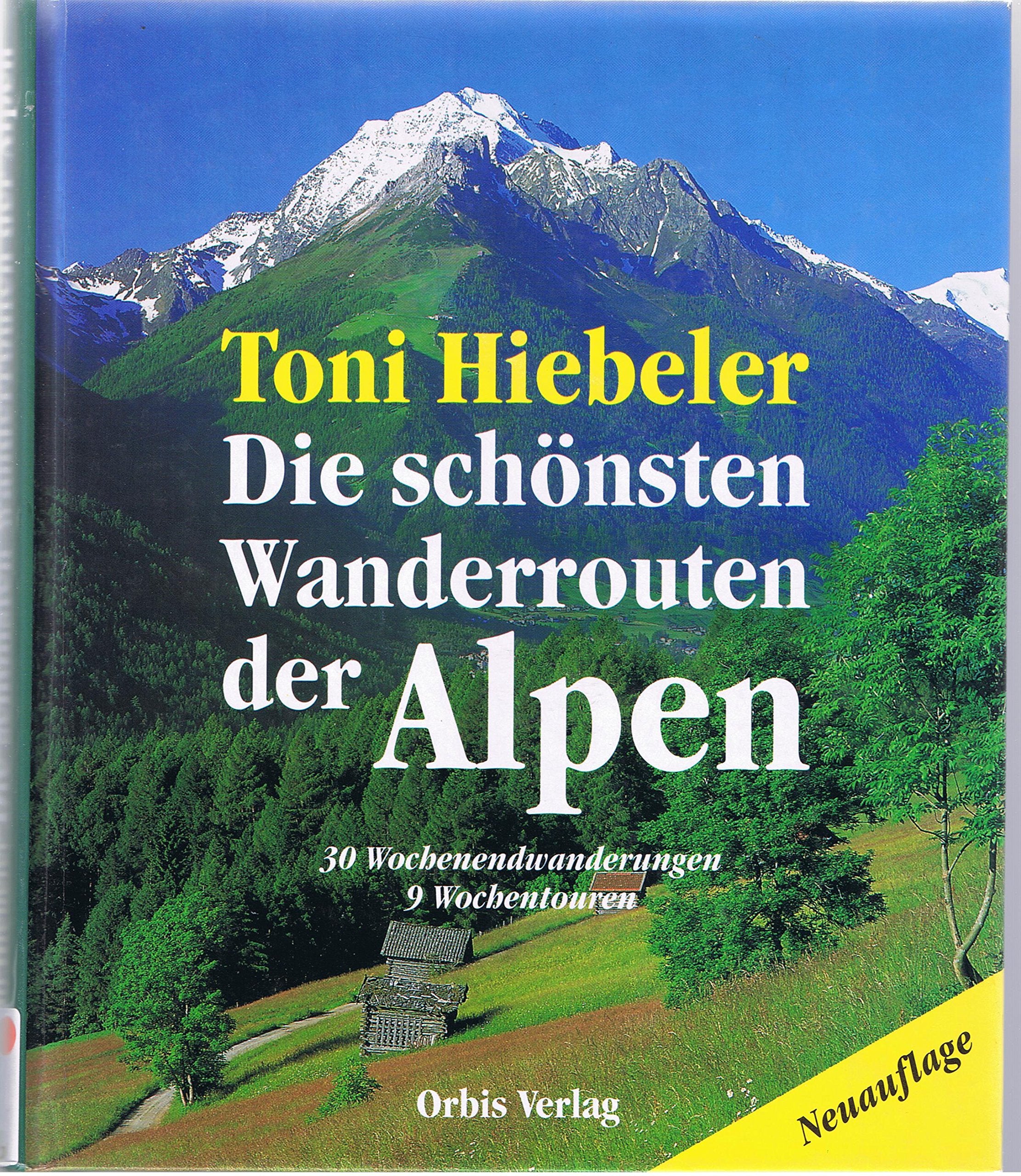 Die schönsten Wanderrouten der Alpen. 30 Wochenendwanderungen - 9 Wochentouren Travel