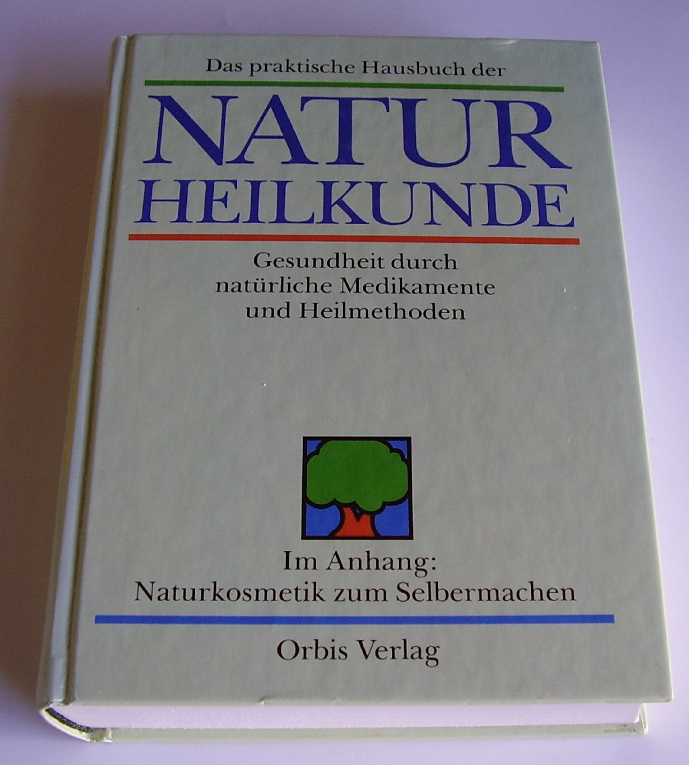 Das praktische Hausbuch der Naturheilkunde. Gesundheit durch natürliche Medikamente und Heilmethoden Health, Nutrition & Fitness