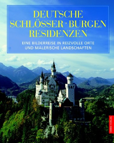 Deutsche Schlösser, Burgen, Residenzen - Eine Bilderreise in reizvolle orte und maerische Landschaften. Travel