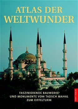 Atlas der Weltwunder. Faszinierende Bauwerke und Monumente vom Tadsch Mahal zum Eifelturm Travel