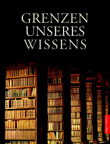 Grenzen unseres Wissens. Die letzten Geheimnisse aus Natur, Geschichte, Religion, Wissenschaft Learning & Reference