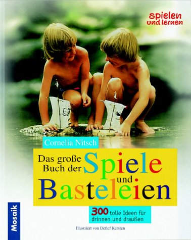 Das grosse Buch der Spiele und Basteleien. 300 tolle Ideen für drinnen und draussen Leisure, Home & Garden
