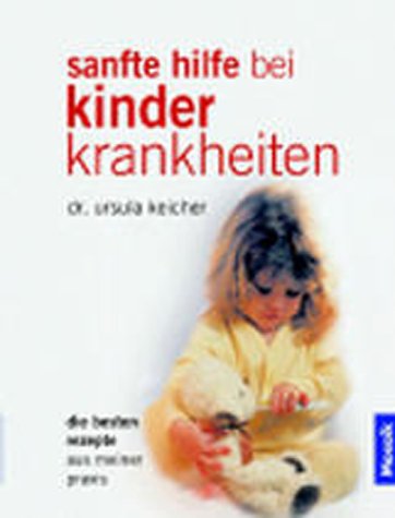 Sanfte Hilfe bei Kinderkrankheiten. Die besten Rezepte aus meiner Praxis Health, Nutrition & Fitness