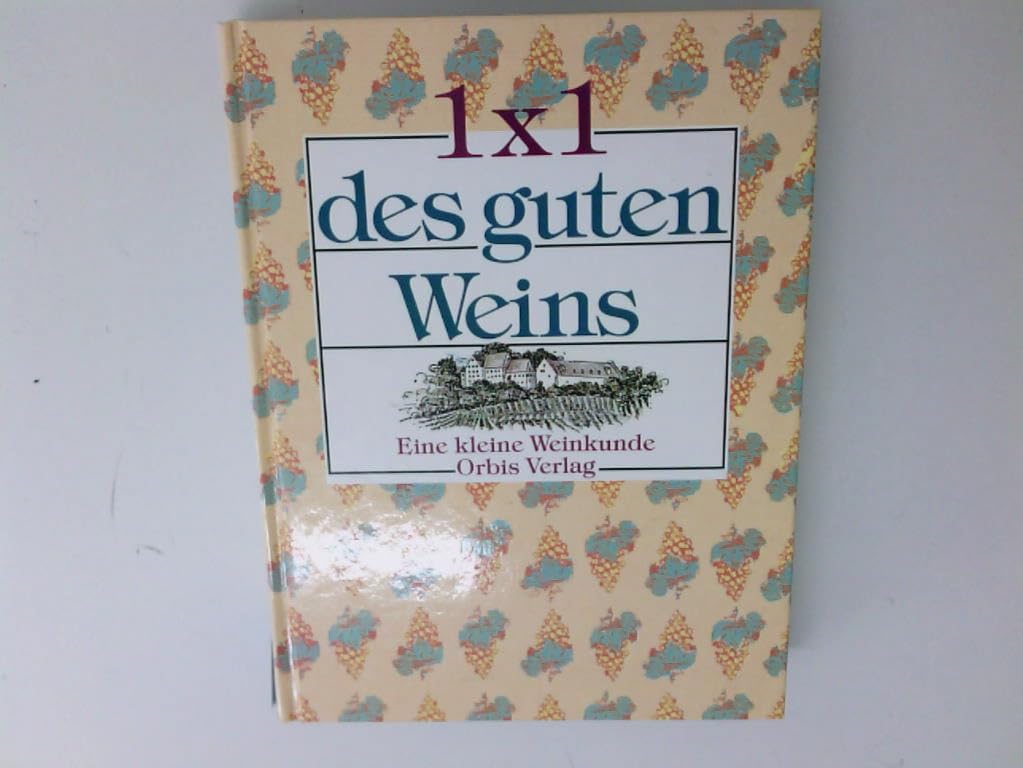 Einmaleins des guten Weins. Eine kleine Weinkunde Garden & Plants