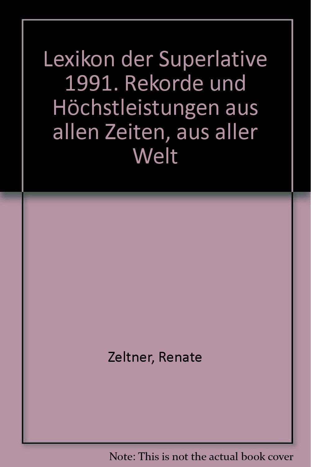 Lexikon der Superlative 1991. Rekorde und Höchstleistungen aus allen Zeiten, aus aller Welt Learning & Reference