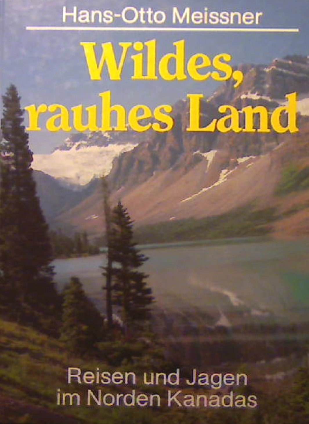 Wildes rauhes Land. Reisen und Jagen im Norden Kanadas Natural Sciences