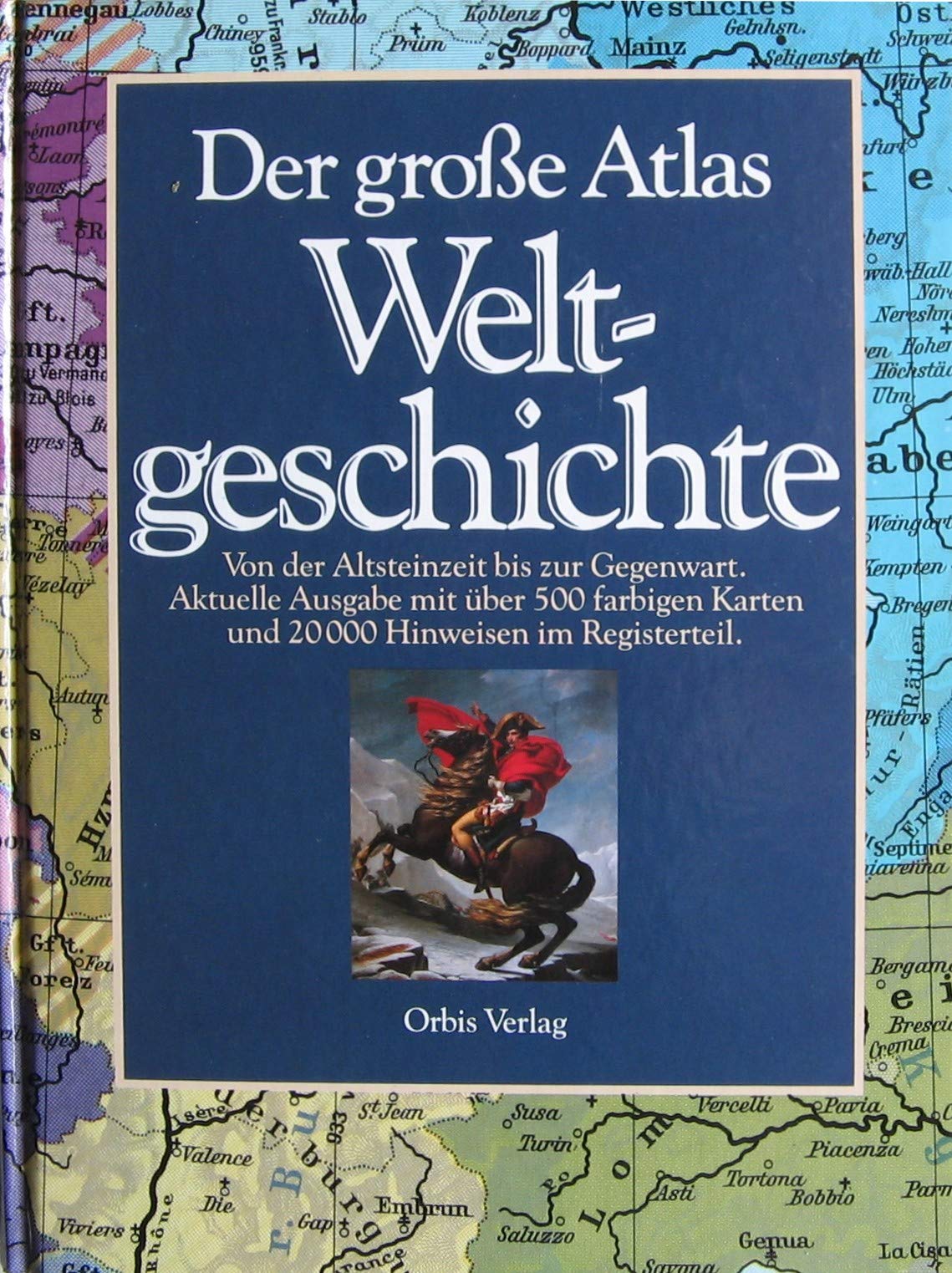 Der große Atlas Weltgeschichte (Orbis). Von der Altsteinzeit bis zur Gegenwart Politics & History
