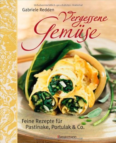 Vergessene Gemüse: Feine Rezepte für Pastinake, Portulak und mehr: Feine Rezepte für Pastinake, Portulak & Co. Leisure, Home & Garden