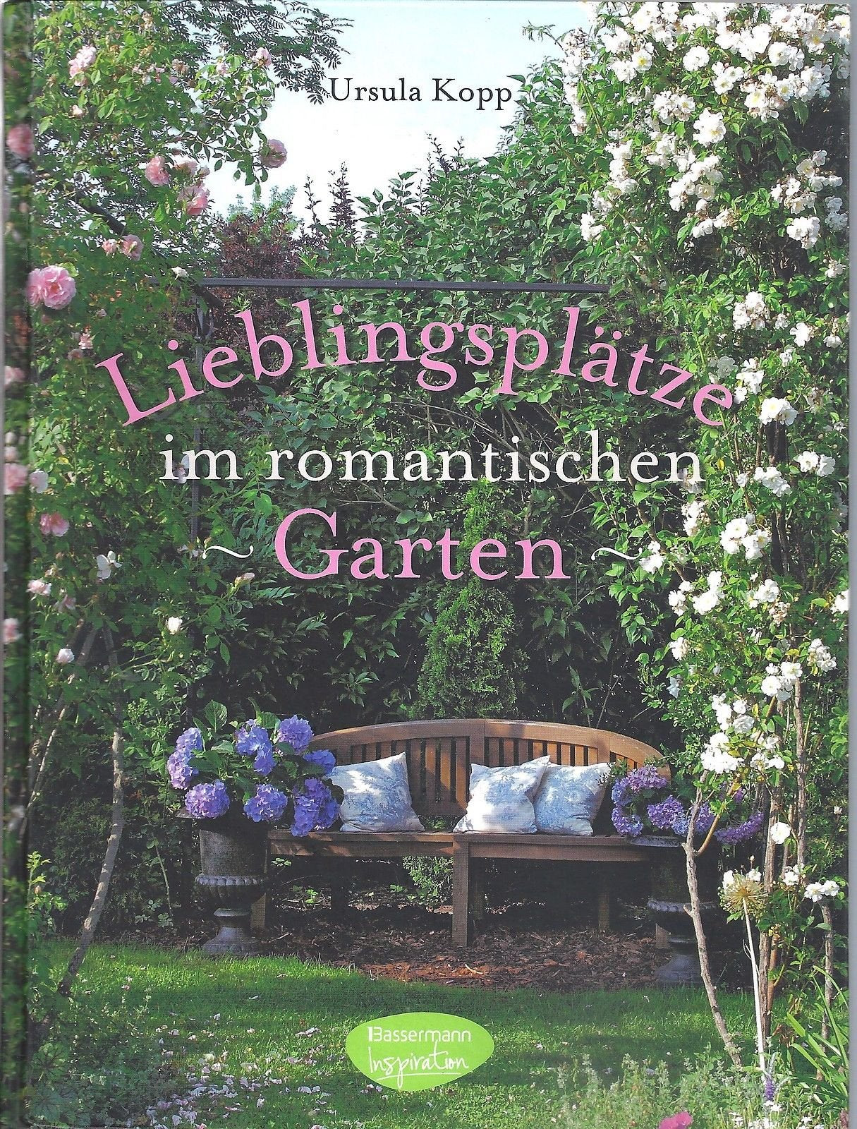 Lieblingsplätze im romantischen Garten: Anlage und Ideen für die Freiluftsaison Garden & Plants