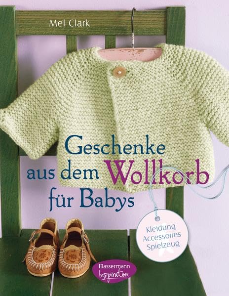 Geschenke aus dem Wollkorb für Babys: Kleidung, Accessoires, Spielzeug Hobbies & Crafts