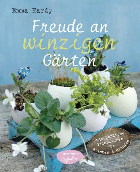 Freude an winzigen Gärten: Ungewöhnliche Pflanzideen für drinnen und draußen: Ungewöhnliche Pflanzideen für drinnen & draußen Garden & Plants