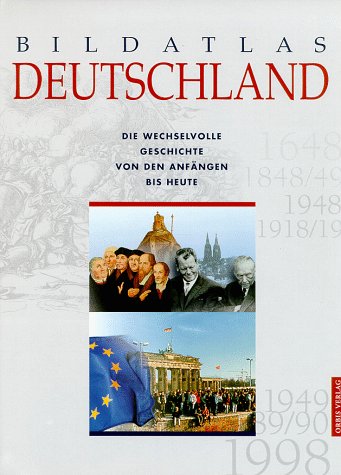 Bildatlas Deutschland. Von den Anfängen bis heute Politics & History