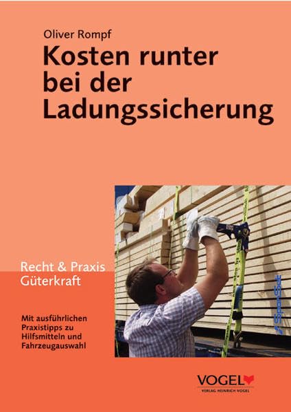 Kosten runter bei der Ladungssicherung: Mit ausführlichen Praxistipps zu Hilfsmitteln und Fahrzeugauswahl Law