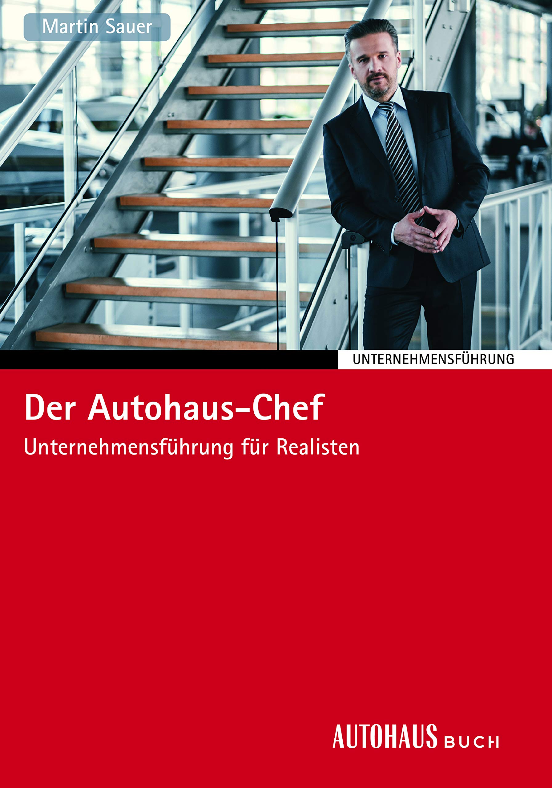 Der Autohaus-Chef: Unternehmensführung für Realisten Law