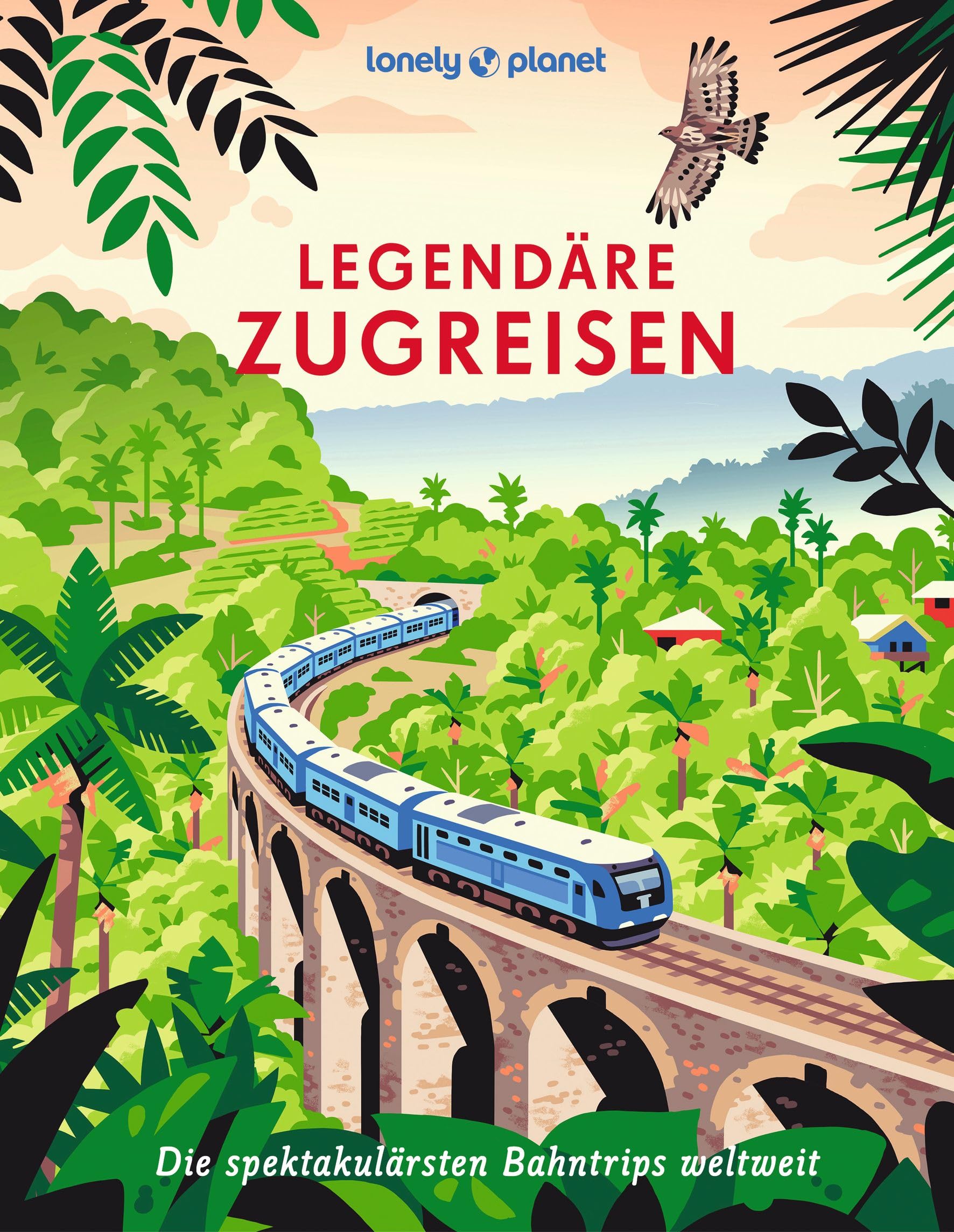 LONELY PLANET Bildband Legendäre Zugreisen Travel Guides