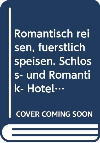 Romantisch reisen, fürstlich speisen. Schloß- und Romantik- Hotels in Deutschland Politics & History