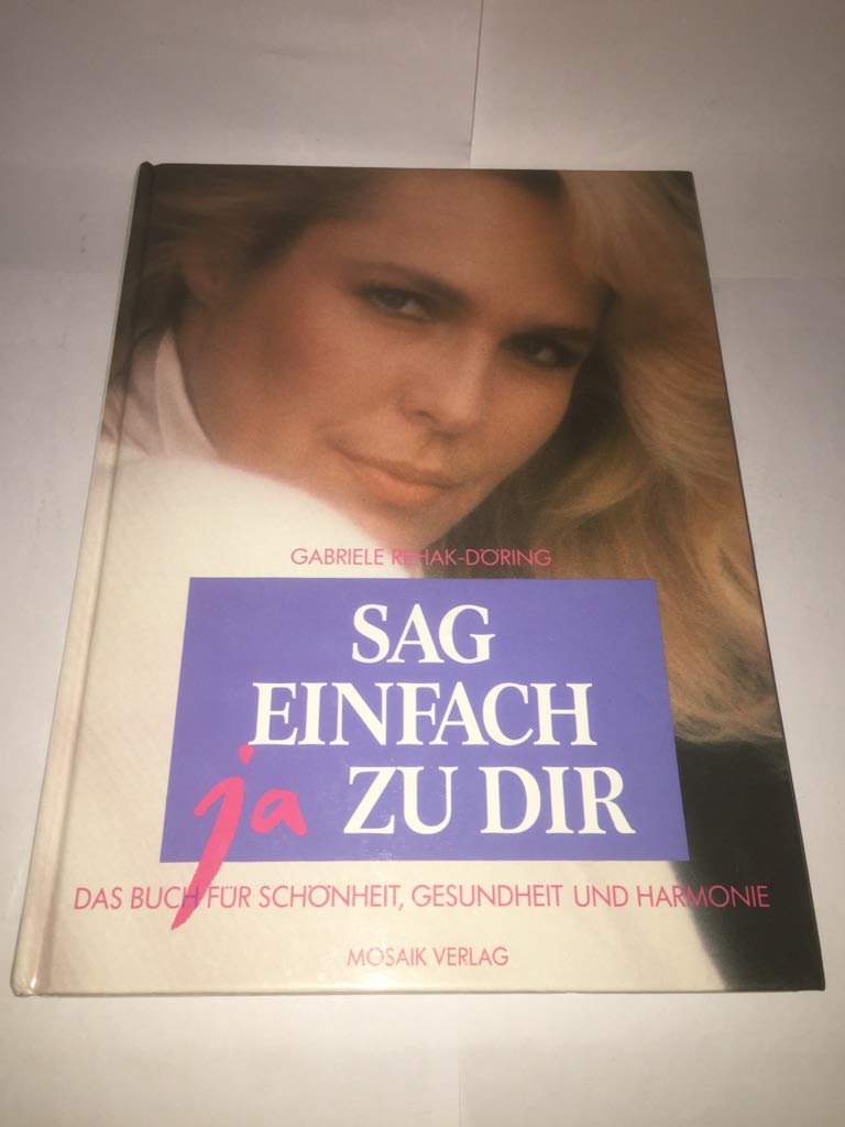 Sag einfach ja zu dir: Das Buch für Schönheit, Gesundheit und Harmonie Lifestyle