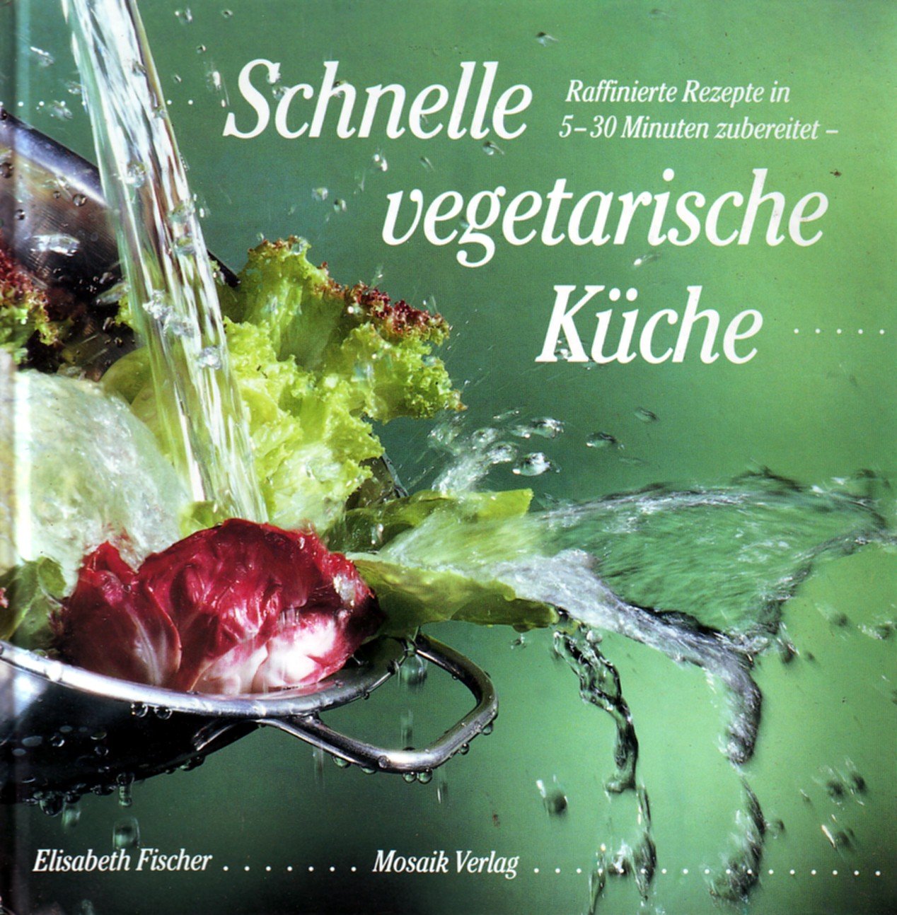 Schnelle vegetarische Küche: Raffinierte Rezepte in 5-30 Minuten zubereitet Cooking & Enjoying