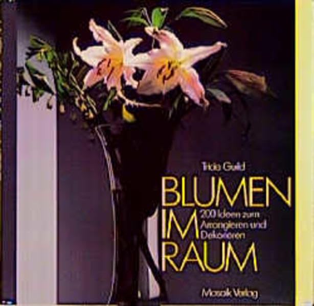 Blumen im Raum: 200 Ideen zum Arrangieren und Dekorieren Hobbies & Crafts