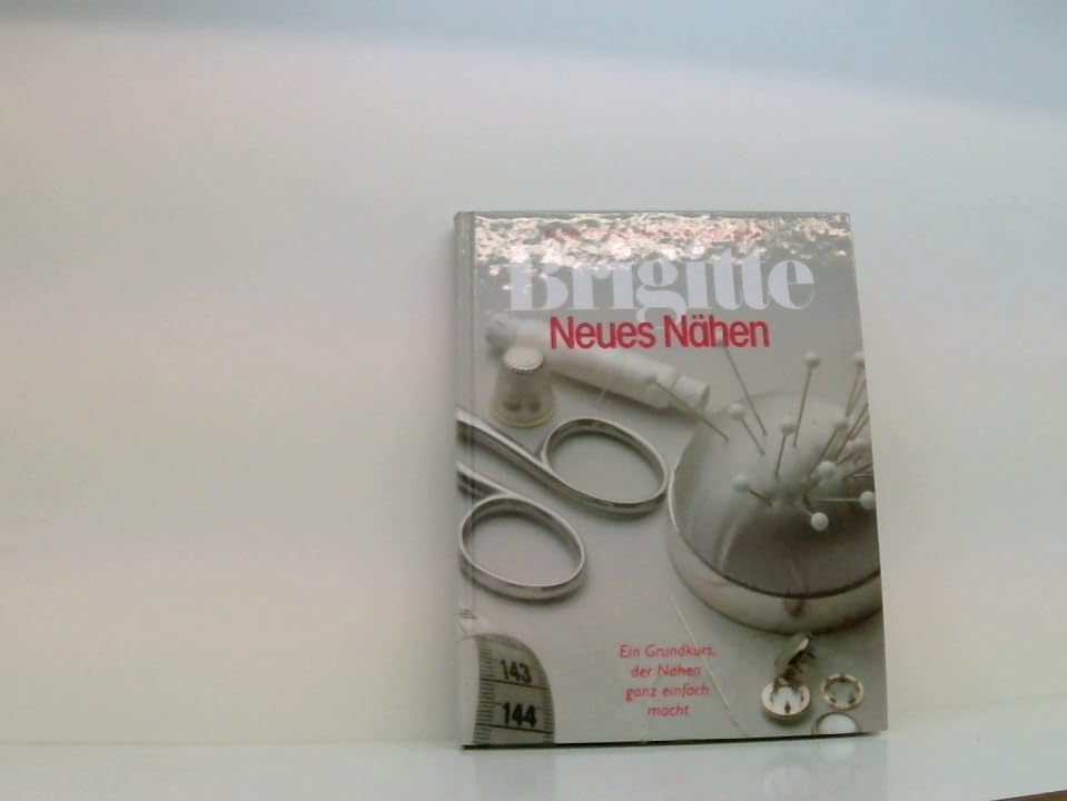 Neues Nähen: Ein Grundkurs, der Nähen ganz einfach macht (Brigitte Bücher) Hobbies & Crafts