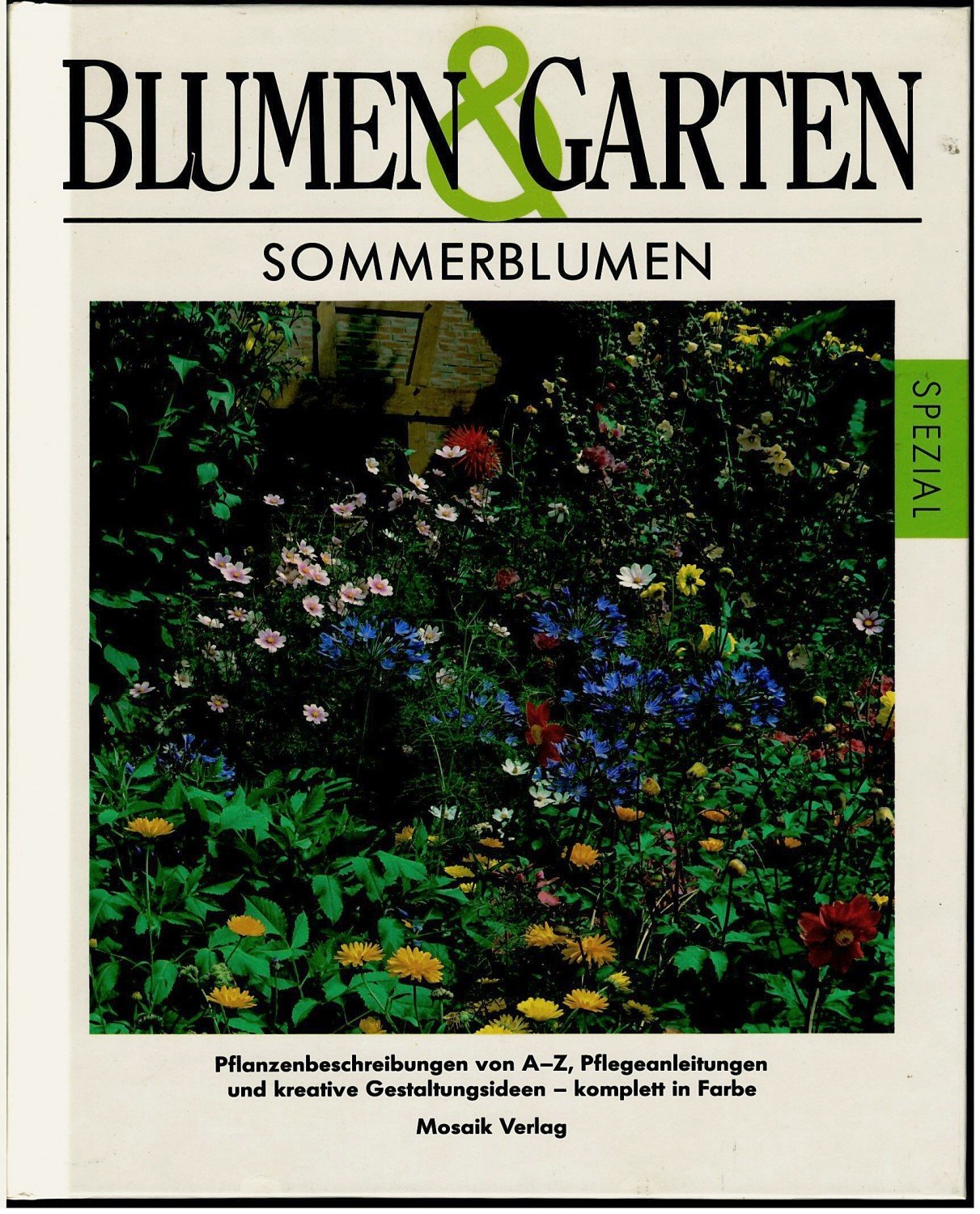 Sommerblumen: Pflanzenbeschreibung von A - Z, Pflegeanleitungen und kreative Gestaltungsideen - komplett in Farbe Garden & Plants
