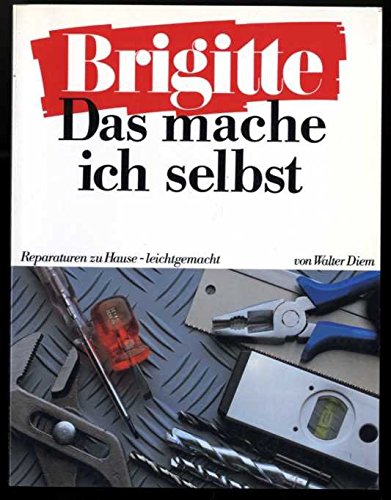 Das mache ich selbst: Reparaturen zu Hause - leicht gemacht (Brigitte Bücher) Books