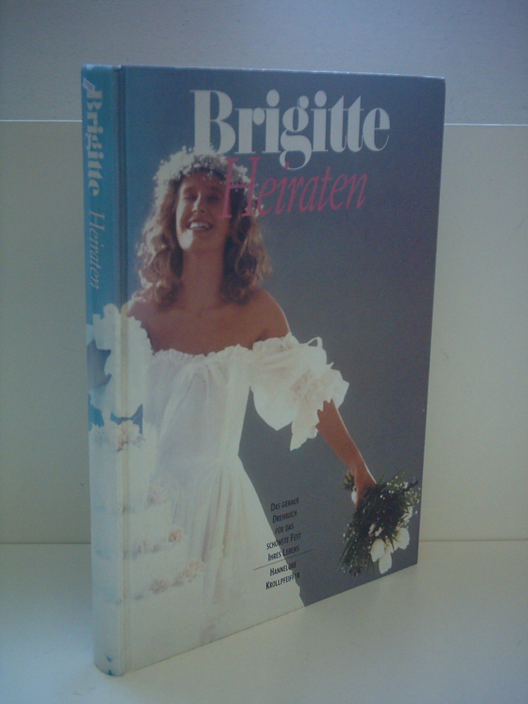 Heiraten: Das genaue Drehbuch für die schönste Inszenierung Ihres Lebens (Brigitte Bücher) Partnership & Love
