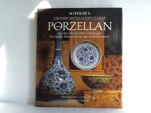 Sotheby's Grosser Antiquitäten-Führer Porzellan: Von den chinesischen Ursprüngen bis zu den Manufakturen des 20. Jahrhunderts Books