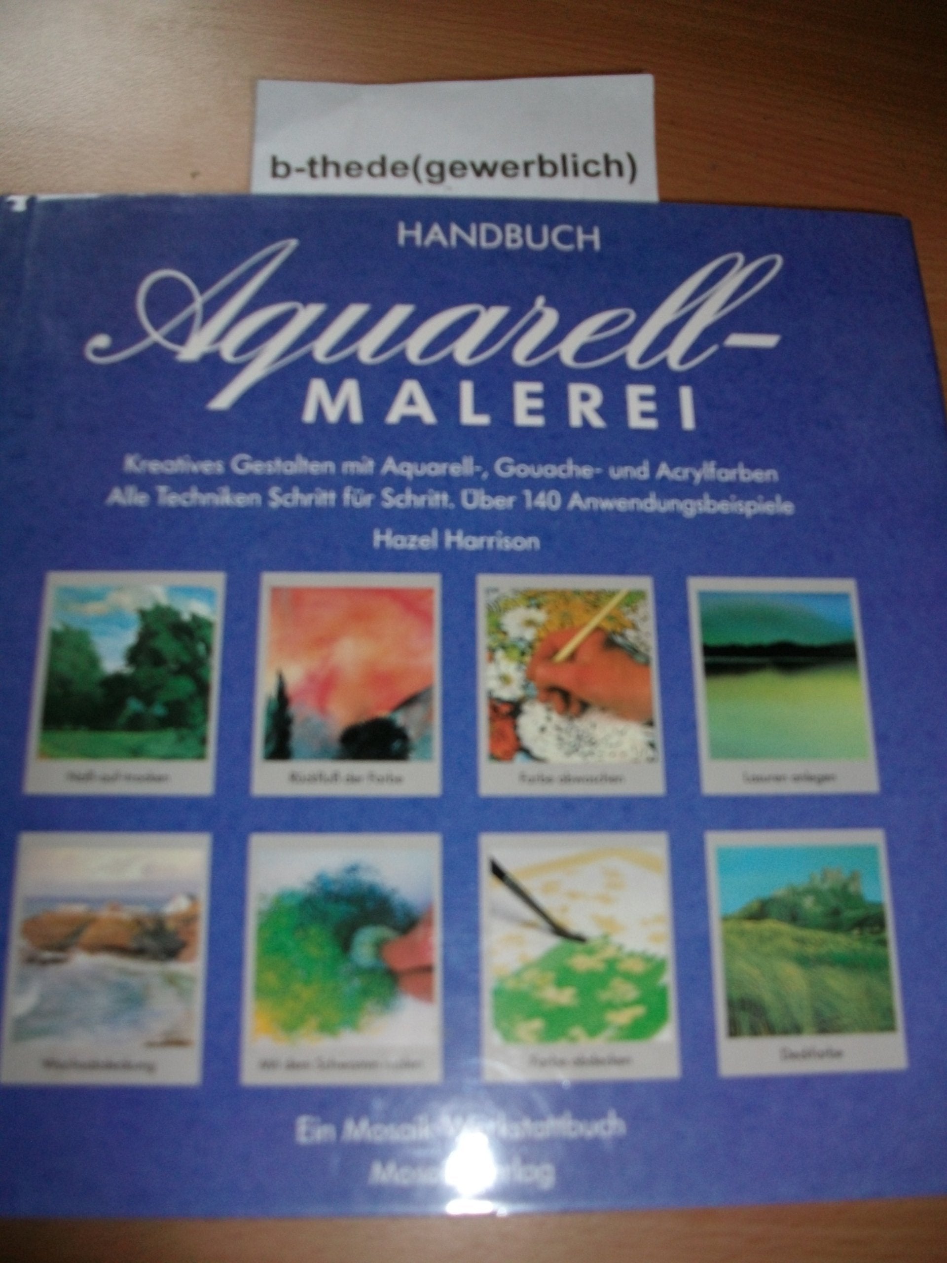 Handbuch Aquarellmalerei: Kreatives Gestalten mit Aquarell-, Gouache- und Acrylfarben Hobbies & Crafts