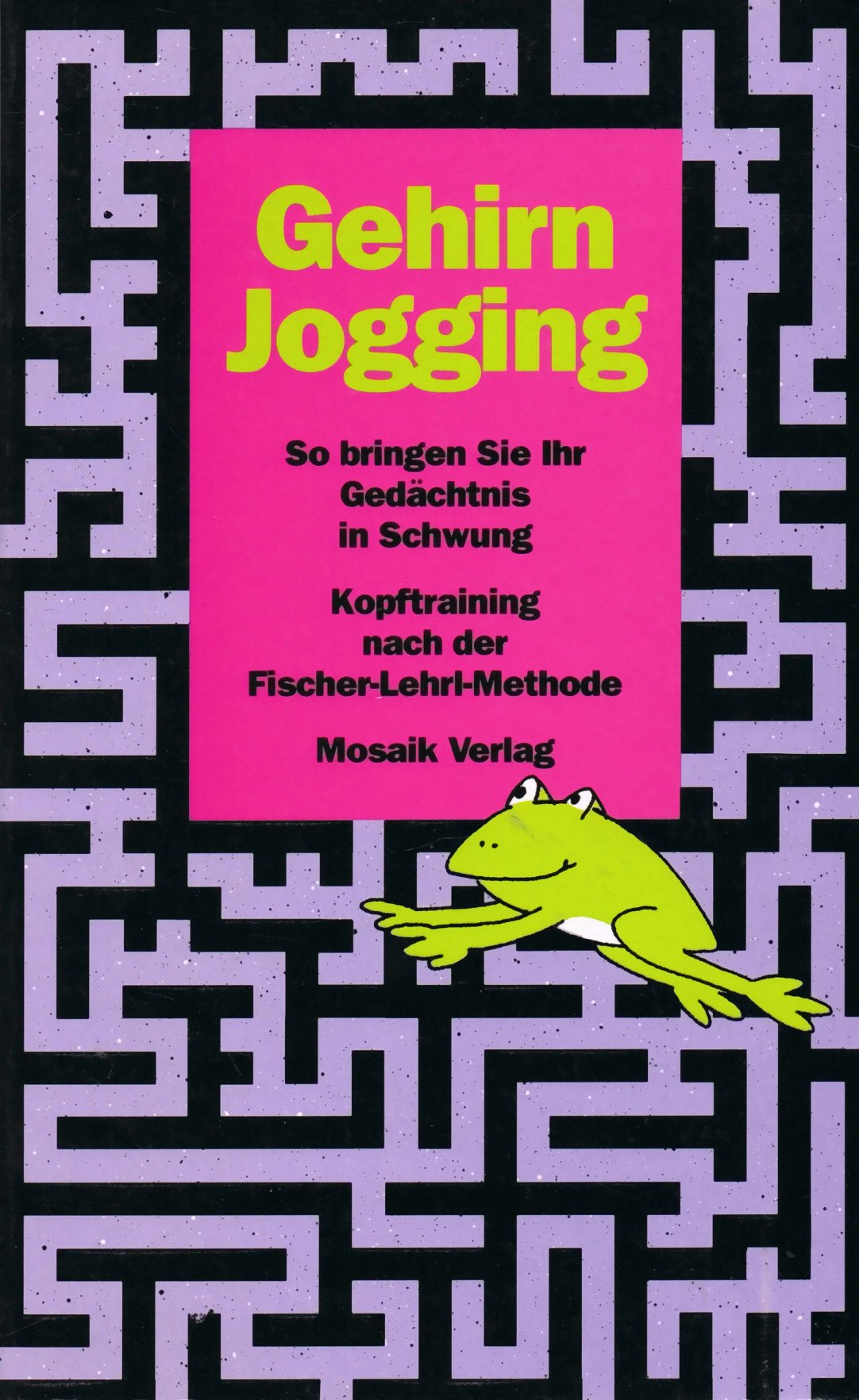 Gehirn-Jogging: So bringen Sie Ihr Gedächtnis in Schwung. Kopftraining nach der Fischer-Lehrl-Methode Psychology