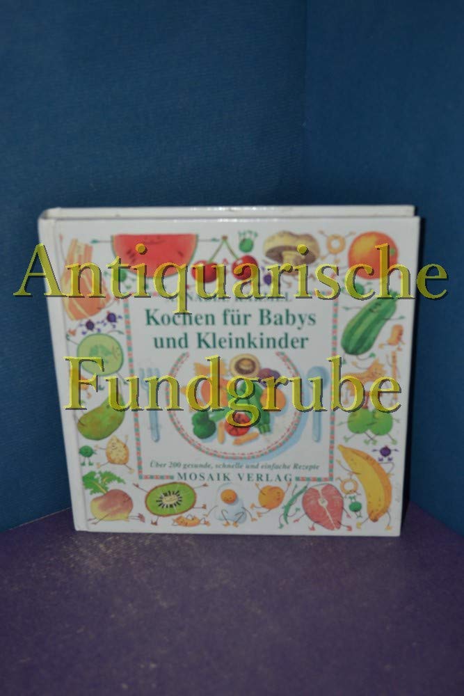 Kochen für Babys und Kleinkinder: Über 200 gesunde, schnelle und einfache Rezepte Parents & Children