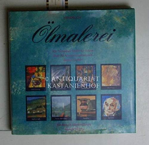 Handbuch Ölmalerei: Alle Techniken Schritt für Schritt, über 70 Anwendungsbeispiele Hobbies & Crafts