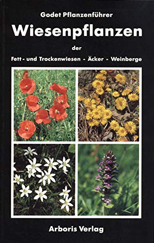 Godet Pflanzenführer / Mit Register: Dt. /Engl. /Franz. /Lat.: Godet Pflanzenführer / Wiesenpflanzen: Mit Register: Dt. /Engl. /Franz. /Lat. / Blumen der Trocken- und Fettwiesen Garden & Plants