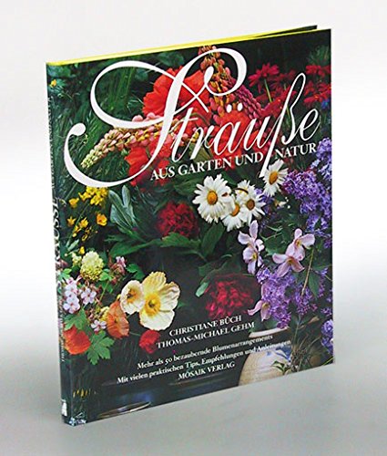 Sträusse aus Garten und Natur: Mehr als 50 bezaubernde Blumenarrangements Hobbies & Crafts