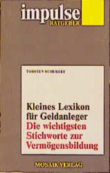 Kleines Lexikon für Geldanleger: Die wichtigsten Stichworte zur Vermögensbildung (impulse Ratgeber) Business, Finance & Career