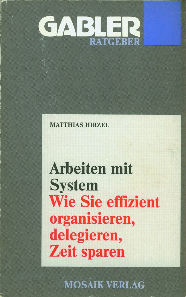 Arbeiten mit System: Wie Sie effizient organisieren, delegieren, Zeit sparen (Gabler Ratgeber) Lifestyle