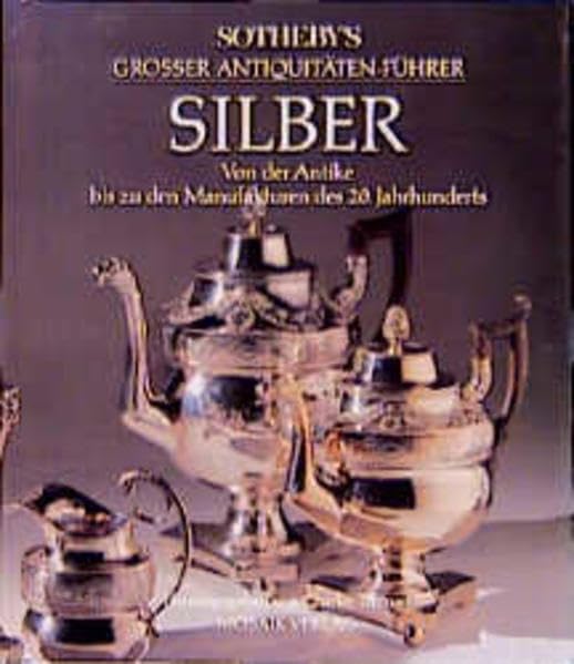 Sotheby's grosser Antiquitäten-Führer Silber: von der Antike bis zu den Manufakturen des 20. Jahrhunderts Living & Furnishing