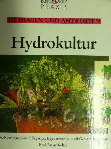100 Fragen und Antworten Hydrokultur: Problemlösungen, Pflegetips, Bepflanzungs- und Gestaltungsideen Garden & Plants