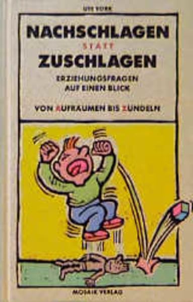 Nachschlagen statt Zuschlagen: Erziehungsfragen auf einen Blick - Von Aufräumen bis Zündeln Parents & Children