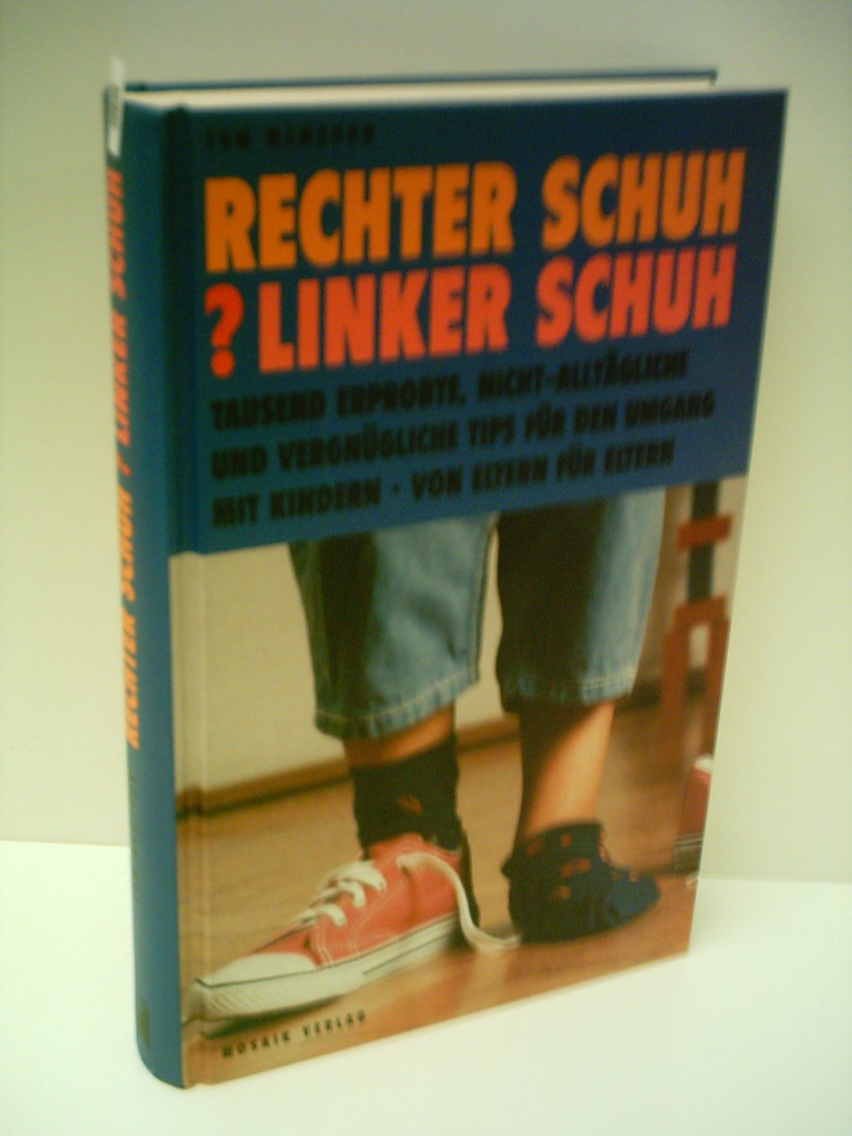Rechter Schuh, linker Schuh: Tausend erprobte, nicht-alltägliche und vergnügliche Tips für den Umgang mit Kindern. Von Eltern für Eltern Parents & Children