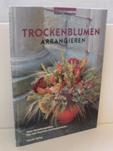 Trockenblumen arrangieren: Neue Gestaltungsideen, Tips zum Trocknen und Konservieren Hobbies & Crafts