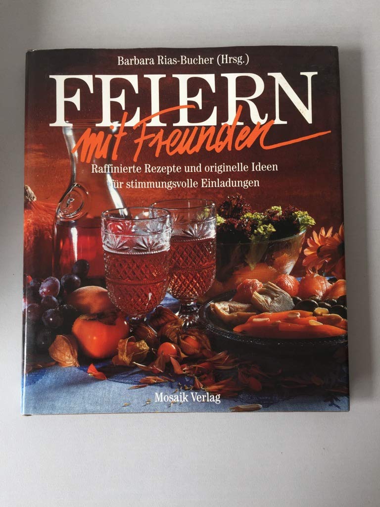Bon appétit! Feiern mit Freunden: Raffinierte Rezepte und originelle Ideen für stimmungsvolle Einladungen Cooking & Enjoying