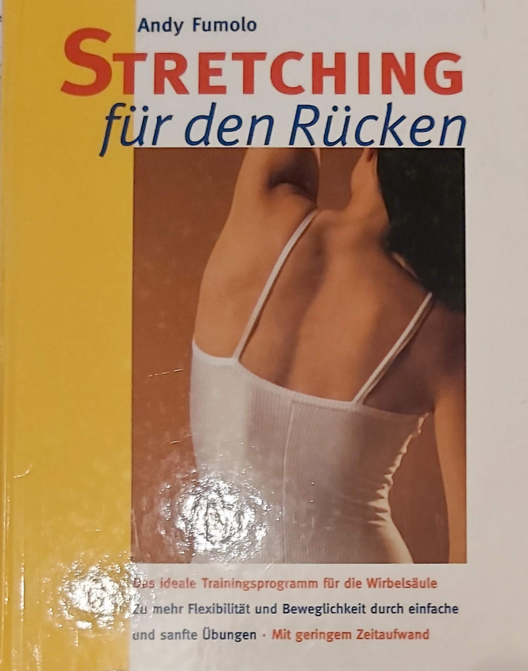 Stretching für den Rücken: Das ideale Trainingsprogramm für die Wirbelsäule. Zu mehr Flexibilität und Beweglichkeit durch einfache, sanfte Übungen. Mit geringem Zeitaufwand Health, Nutrition & Fitness