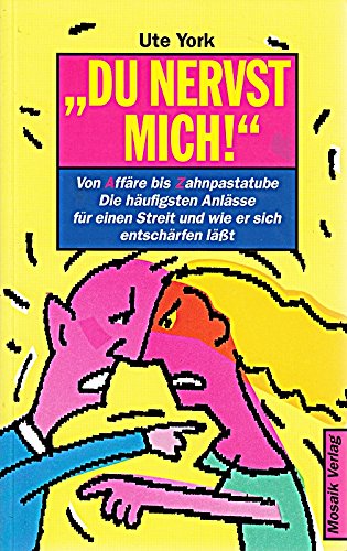Du nervst mich: Von Affäre bis Zahnpasta. Die häufigsten Anlässe für einen Streit und wie er sich entschärfen lässt Books