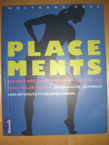 Placements. Der neue Weg zu einer besseren Haltung und einer tollen Figur. Das einfache, schnelle und intensive Fitnessprogramm Health, Nutrition & Fitness