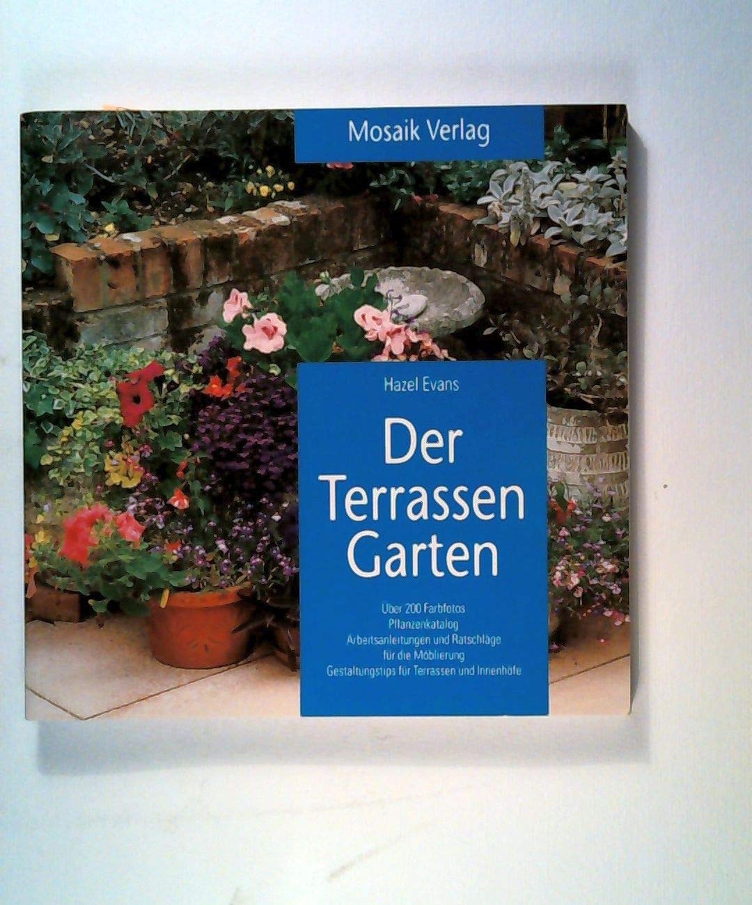 Der Terrassengarten: Gestaltungstips für Terrassen und Innenhöfe. Pflanzenkatalog, Arbeitsanleitungen und Ratschläge für die Möblierung (Grüne Reihe) Garden & Plants