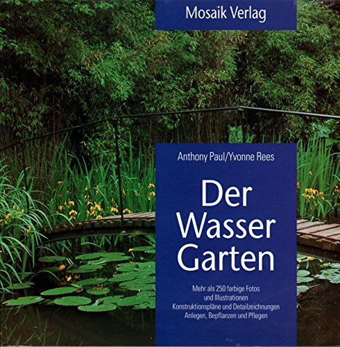 Der Wassergarten: Konstruktionspläne und Detailzeichnungen. Anlegen, Bepflanzen und Pflegen (Grüne Reihe) Garden & Plants