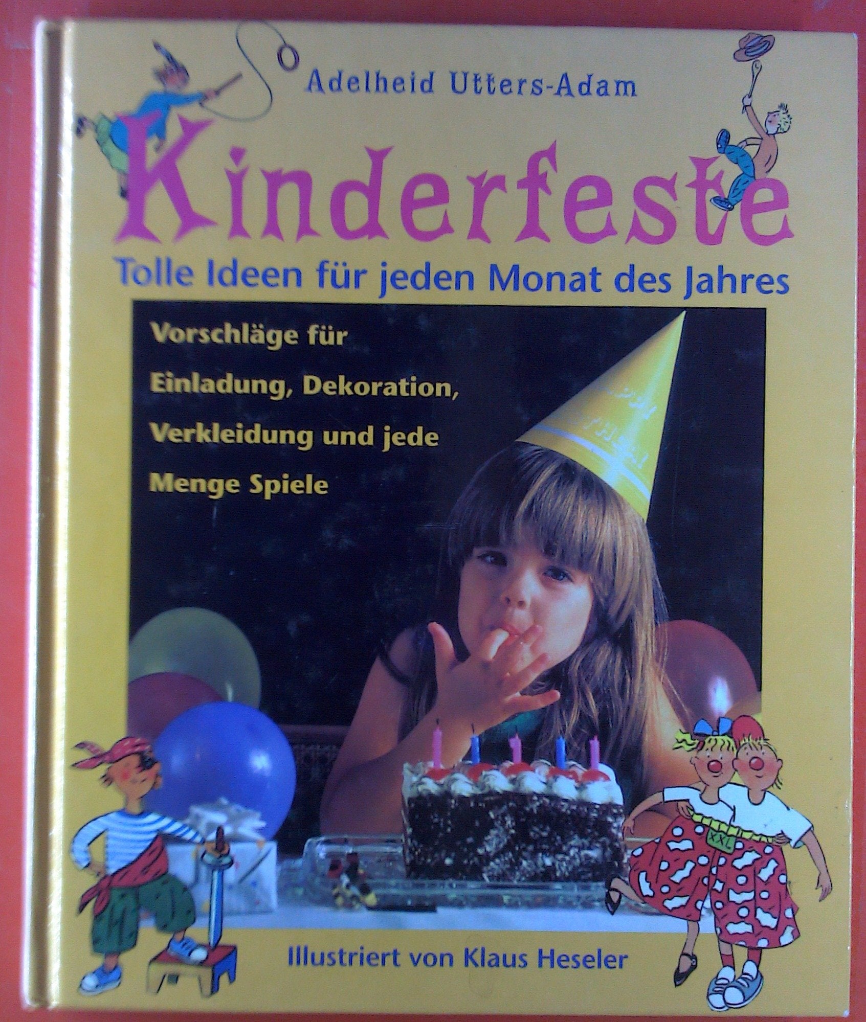 Kinderfeste durch das Jahr: Tolle Ideen für jeden Monat des Jahres. Vorschläge für Einladung, Dekoration, Verkleidung und jede Menge Spiele Parents & Children