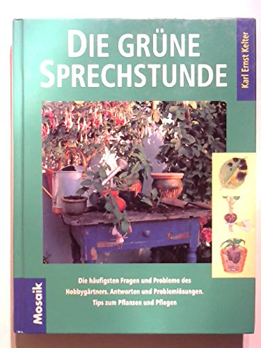 Die grüne Sprechstunde: Die häufigsten Fragen und Probleme des Hobbygärtners. Antworten und Problemlösungen, Tips zu Pflanzen und Pflegen Garden & Plants