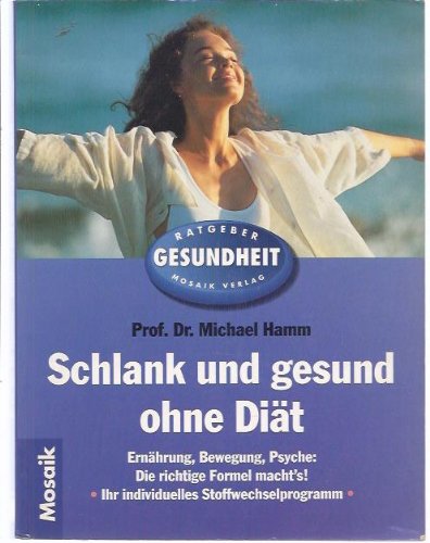 Schlank und gesund ohne Diät: Ernährung, Bewegung, Psyche: Die richtige Formel macht's! (Mosaik Ratgeber - Ratgeber Gesundheit) Health, Nutrition & Fitness